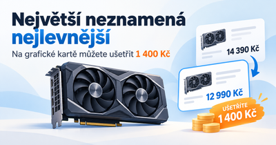 Největší neznamená nejlevnější. Na jediné grafické kartě můžete ušetřit 1 400 Kč