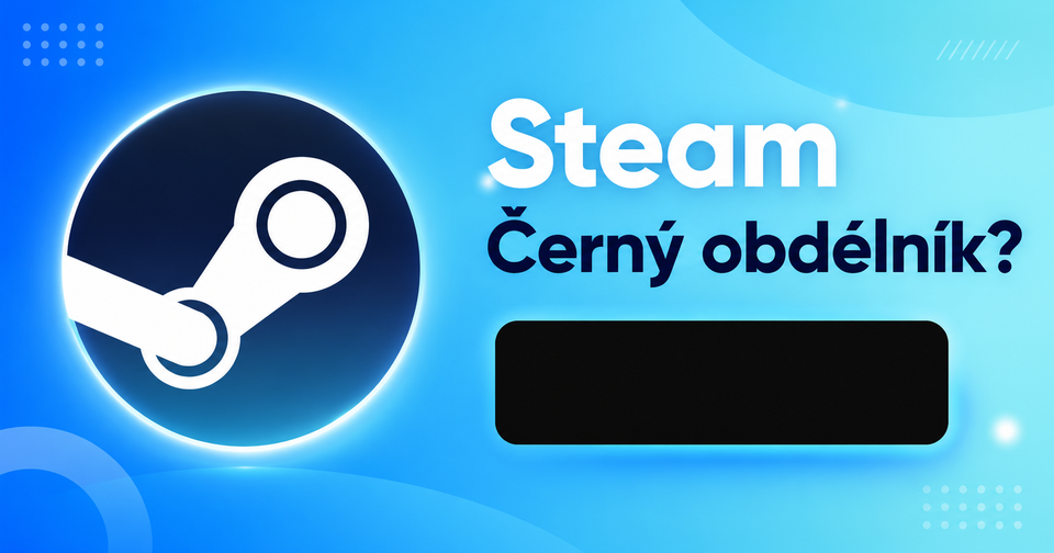 Notifikace Steamu se zobrazují jako černý obdélník? Mám řešení